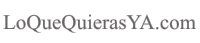 LoQueQuierasYA.com