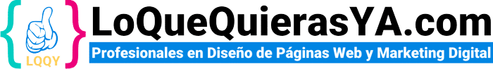 LoQueQuierasYA.com - Profesionales en Diseño de Páginas Web y Marketing Digital